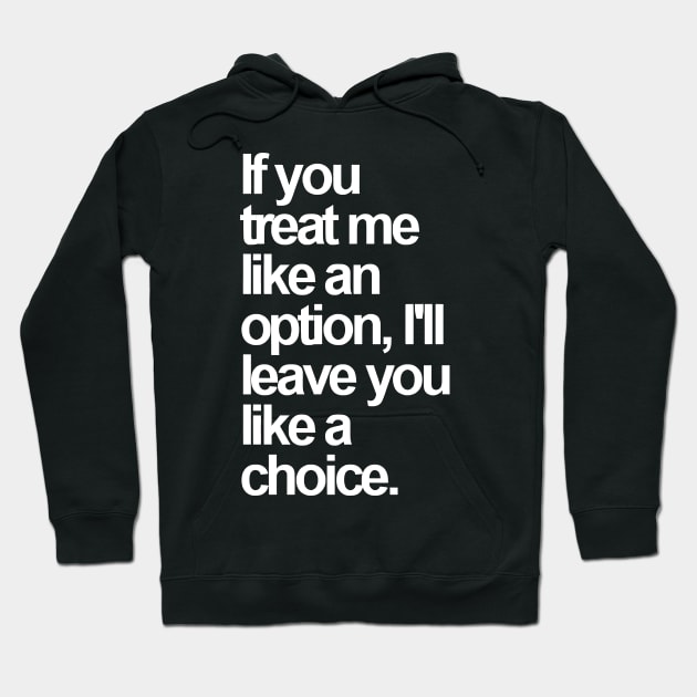 If You Treat Me Like an Option, I'll Leave You Like a Choice. Sarcastic Saying Funny Quotes, Humorous Quote Hoodie by styleandlife